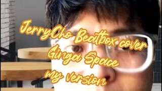 JerryCho Beatbox Cover Remix (Ginga Space - Pangeranku version)