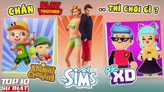 "CHÁN" PLAY TOGETHER thì Chơi Game Gì - Top 6 Game Đỉnh Của Chóp Khiến Bạn Mê Mẩn