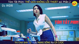 Review phim: Trò Chơi Lấy Mạng Sống Ra CÁ CƯỢC | THẾ GIỚI KHÔNG LỐI THOÁT ss1 phần 2 | Gz MOn