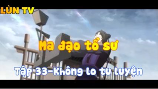 Ma đạo tổ sư_Tập 33-Không lo tu luyện