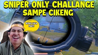 KING OF SNIPER‼️ CHALLANGE SNIPER ONLY SAMPE CIKENG🔥🔥SALAH TANTANG NIH ORANG NGAHAHA | PUBG Mobile