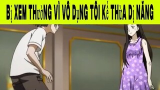 Bị Xem Thường Vì Vô Dụng Tôi Kế Thừa Dị Năng Phần 12 #animehaynhat