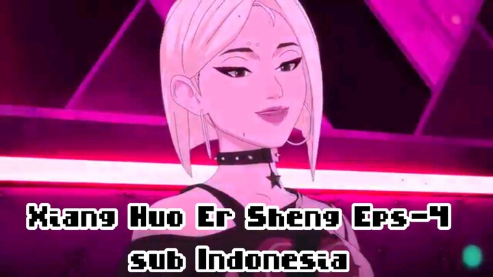 Xiang Huo Er Sheng Eps-4|Sub Indonesia (DongHua)