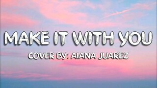 Make It With You | Cover By Aiana Juarez (Lyrics)