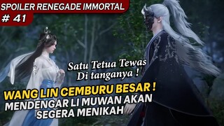 WANG LIN CEMBURU BESAR, SETELAH MENDENGAR LI MUWAN AKAN MENIKAH ! - Soiler Renegade Immortal Eps 41