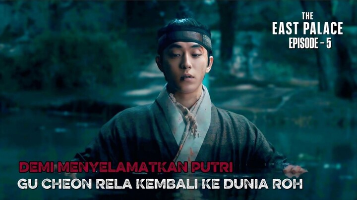 THE EAST PALACE EPISODE 5 || DEMI MENYELAMATKAN PUTRI , GUCHEON RELA KEMBALI KEDUNIA ROH