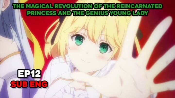 The Magical Revolution of the Reincarnated Princess and the Genius Young Lady Episode 12