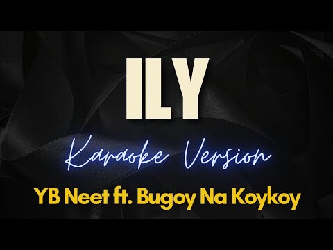 ILY - YB Neet ft. Bugoy Na Koykoy (Karaoke)