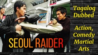 *Seoul_Raider* ( TAGALOG DUBBED ) Action, Martial arts, Comedy