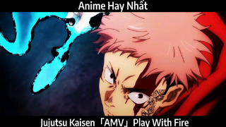Jujutsu Kaisen「AMV」Play With Fire  hay Nhất