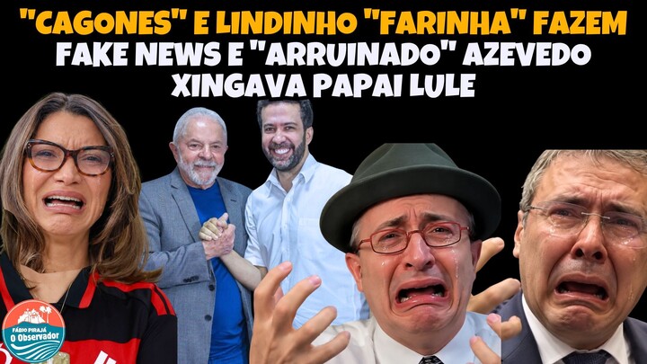 JANONES E LINDBERGH NAS FAKE NEWS MORAES, ARRUINADO AZEVEDO E PAULO FRANCIS CONT