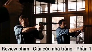 Review phim : Giải cứu nhà trắng - Phần 1