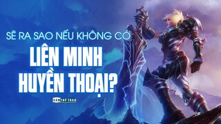 Sẽ ra sao nếu không có Liên Minh Huyền Thoại?