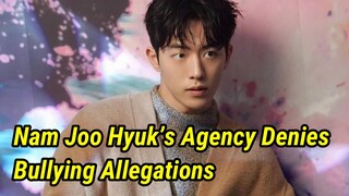 Nam Joo Hyuk’s Agency Denies Bullying Allegations