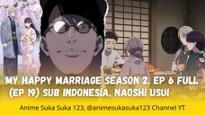 Ep 6 Full (Ep 19) My Happy Marriage Season 2,watashi no Shiawase na Kekkon S2, Sub Indo, Naoshi Usui
