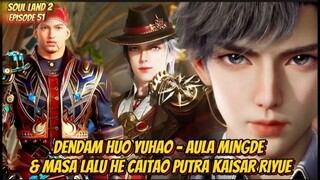 Soul Land 2 Episode 51 Dendam Huo Yuhao - Aula Mingde & Masa Lalu He Caitao Putra Kaisar Riyue