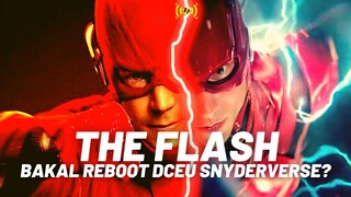 THE FLASH (2023): Bakal Reboot DCEU SNYDVERSE?