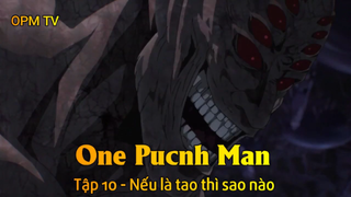 One Punch Man Tập 10 - Nếu là tao thì sao nào