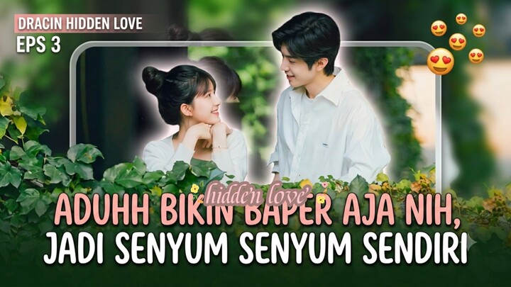 hidden love eps 3 : aduhh bikin baper aja nih,jadi senyum senyum sendiri