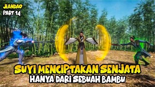 SUYI MENCIPTAKAN SENJATA DARI BAMBU - ALUR CERITA DONGHUA JIANDAO PART 14