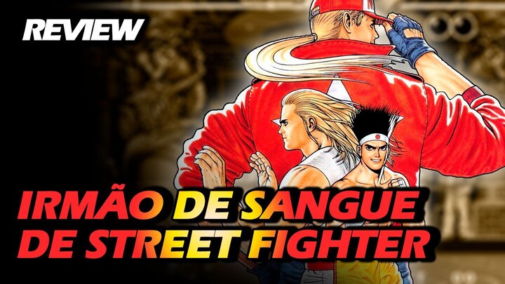 FATAL FURY: KING OF FIGHTERS | A CONTINUAÇÃO ESPIRITUAL DE STREET FIGHTER