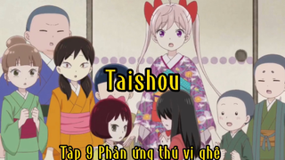 Taishou_Tập 9 Phản ứng thú vị ghê