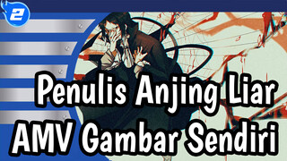 Penulis Anjing Liar
AMV Gambar Sendiri_2