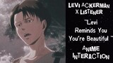 Levi Ackerman X Listener (Anime Interaction) “Levi Reminds You You’re Beautiful”