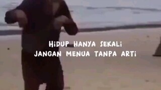 ingat !! hidup itu cuma satu kali😉