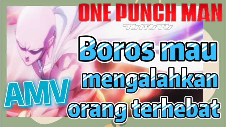 [One Punch Man] AMV | Boros mau mengalahkan orang terhebat