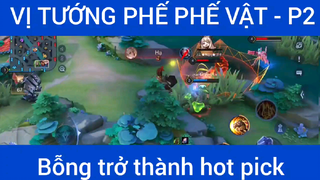 Vị tướng phế phế vật, bỗng trở thành hot pick #2