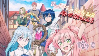 💦 Tập 3 _ Bạch Pháp Sư bị đuổi, lập tổ đội rank S • Vietsub 💫