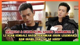 LI XIAN KEMBALI PERANKAN SOSOK HAN SHANG YAN 'Go Go Squid' YANG LEGENDARIS