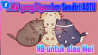 [AOTU Self-Drawn AMV/Anmicius x Ray] Koleksi Ulang Tahun Wei [HB ke aleo Wei]_1