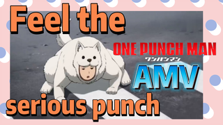 [One-Punch Man]  AMV |  Feel the serious punch