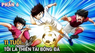 Tóm Tắt Anime Hay | 11 Tuổi Tôi Trở Thành Thiên Tài Bóng Đá Phần 6 | Review Phim Anime