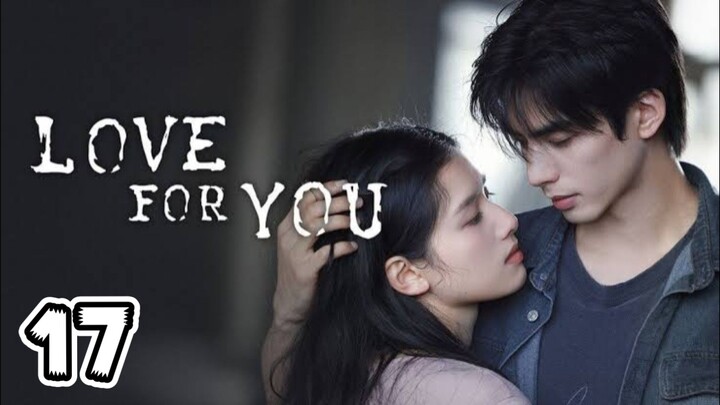 Love For You Full Episode 17 (EngSub)