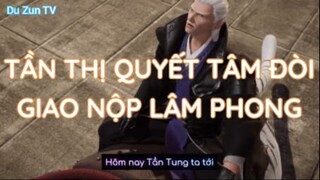 Tần Thị quyết tâm đòi giao nộp Lâm Phong - Vạn Giới Độc Tôn Tập 13