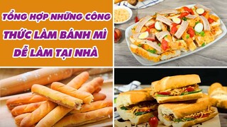 Tổng Hợp Những Công Thức Làm Bánh Mì Dễ Làm Tại Nhà