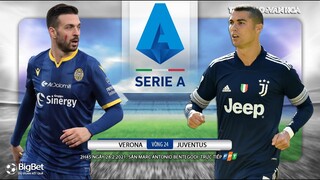 [NHẬN ĐỊNH BÓNG ĐÁ] Verona - Juventus (2h45ngày 28/2). Vòng 24 Serie A Italia. Trực tiếp FPT Play