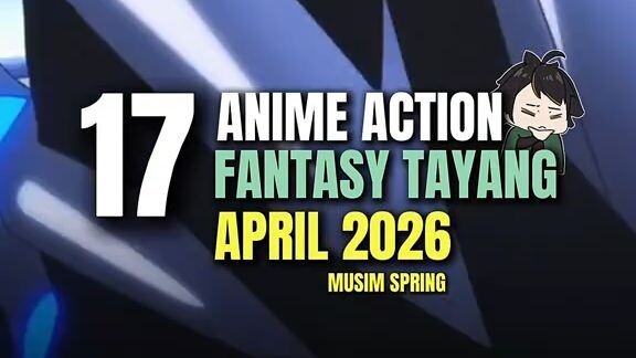 17 Anime Action yang Tayang April 2026 ini!