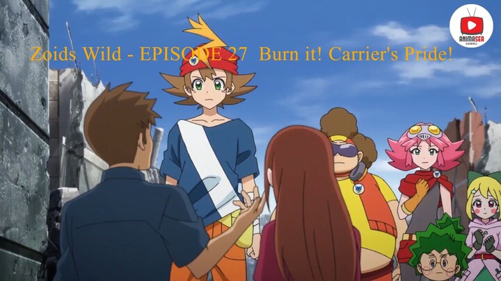 Zoids Wild - EPISODE 27  Burn it! Carrier's Pride!