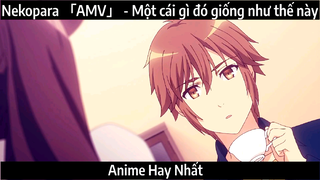 Nekopara 「AMV」 - Một cái gì đó giống như thế này | Hay Nhất