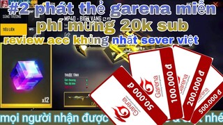 Garena free fire| #2 phát 5 thẻ garena miễn phí mừng 20k sub, review acc khủng nhất nhì sever việt