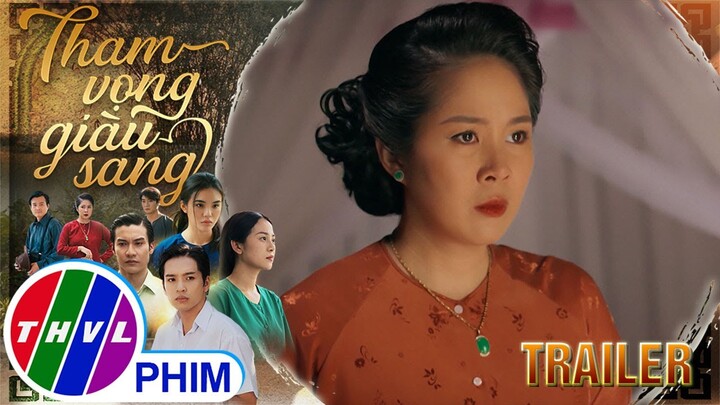 [TRAILER] Giới thiệu phim THAM VỌNG GIÀU SANG - Tuần 6