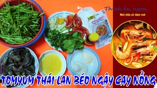 Hướng dẫn nấu súp Tomyum Thái Lan cay cay, béo ngậy