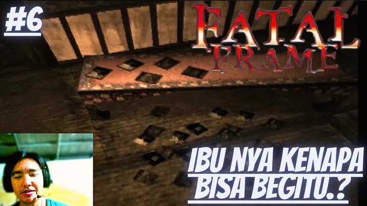 Ibu Nya Kenapa Bisa Begitu.?, Fatal Frame 1, Part 6.