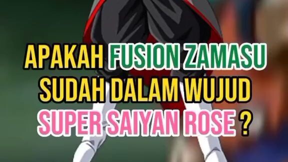 Apakah Fusion Zamasu udh dalam wujud SSj Rose?