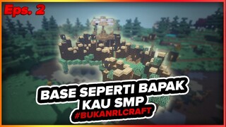 BIKIN BASE SEPERTI BASE BAPAK KAU SMP !!  - BukanRLCraft Eps. 2