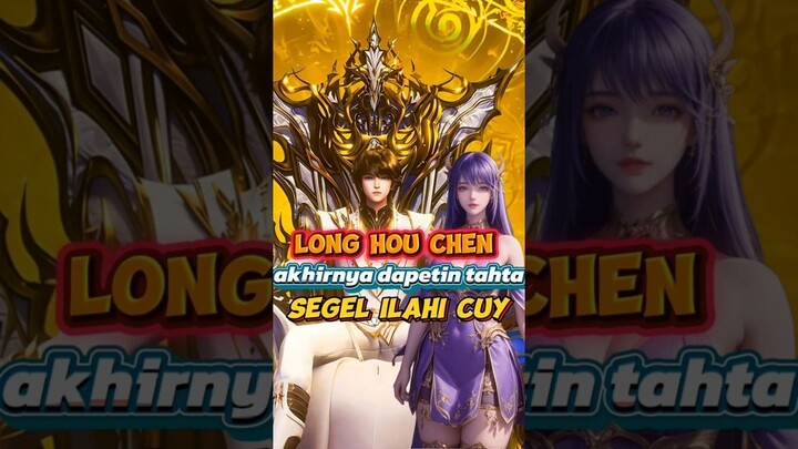 Long Hou Chen Akhirnya Dapet Tahta Segel Ilahi‼️